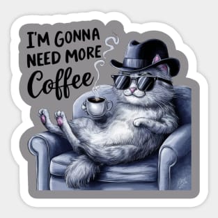 I AM GONNA NEED MORE COFFEE WITH YOUR CAT Sticker